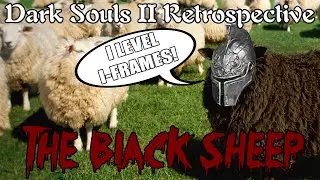 Dark Souls II Retrospective - The Black Sheep