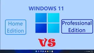 Windows 11 Home Edition vs Professional Edition and new features.