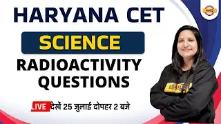 Haryana CET Science Classes | Radioactivity Questions | HSSC CET Science | by Purnima Mam
