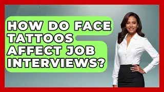 How Do Face Tattoos Affect Job Interviews? - Inside Body Image