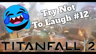 Titanfall 2 Try Not To Laugh Challenge #12