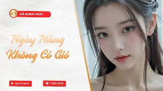 Full | Ngày Nắng Không Có Gió  | Kể Nghe Chơi #truyenaudio