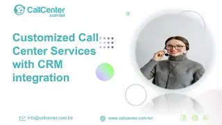 Advanced CRM Integration for Call Centers in Bangladesh | Customer Relationship & Performance Growth