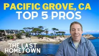 Pacific Grove, California  |  Top 5 Pros of Living In Pacific Grove