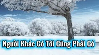 Truyện audio [ Người Khác Có Tôi Cũng Phải Có ] @thanhquipham2529 