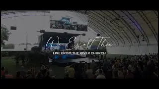 We Exalt Thee | River Worship