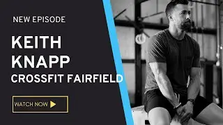 FF E125 - Keith Knapp - CrossFit Fairfield