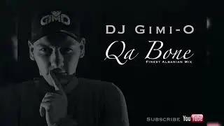 DJ Gimi O   Qa Bone Finest Albanian Mix1