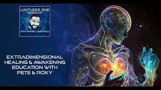 Extradimensional Healing & Awakening Education With Pete & Roxy