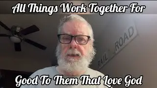 Worship Service &ldquo;All Things Work Together For Good To Them That Love God&rdquo;