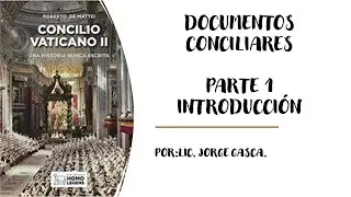 DOCUMENTOS CONCILIARES PARTE 1 (INTRODUCCI&Oacute;N)