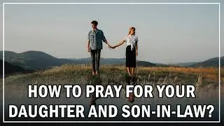 Prayer for Daughter and Son-in-Law &ndash; A Blessing for Their Love and Family