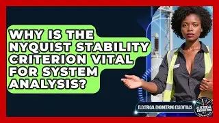 Why Is The Nyquist Stability Criterion Vital For System Analysis?