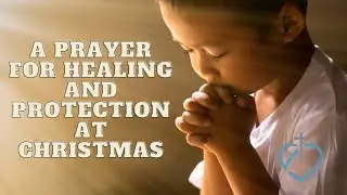 A Prayer for Healing and Protection at Christmas