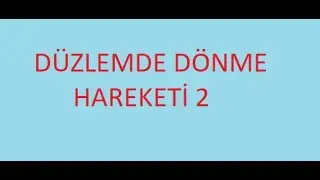 Düzlemde Dönme Hareketi 2