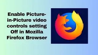 Enable Picture in Picture video controls setting Off in Mozilla Firefox Browser