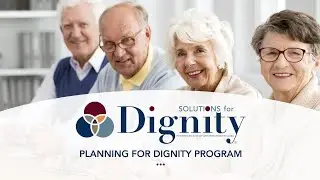SOLUTIONS for Dignity &reg; Planning for Dignity program