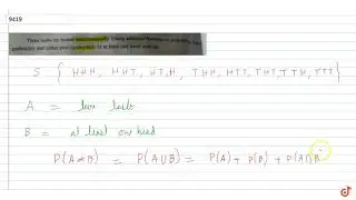 Three coins are tossed simultaneously. Using addition theorem on probability find the probabili...