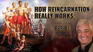 How Reincarnation really works.  Part II.