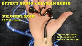 Обзор Effect Audio x Elysian Audio Pilgrim:Noir IEM — почти готово