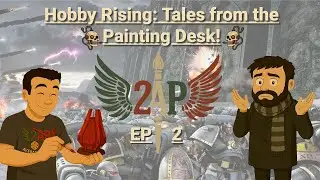 Hobby Rising: Tales from the Painting Desk! EP2