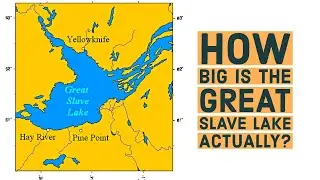 Great Slave Lake 101 - How Big Is The Great Slave Lake Actually?