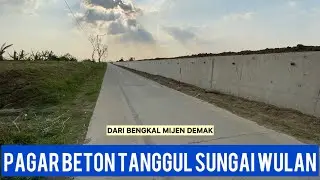 UPDATE!! PEMBUATAN PAGAR BETON TANGGUL SUNGAI WULAN DARI BENGKAL MIJEN DEMAK 