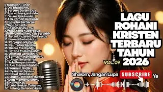 FULL ALBUM LAGU ROHANI KRISTEN TERBARU 2026 - VOL 09 (NONSTOP)