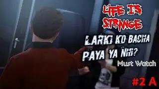 Can I Save The Girl Or Not😞 | Life is Strange | Episode 2-A
