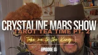 Crystaline Mars Tarot Tea Time Pt.2 : Take Me to the King