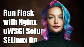 Running Flask with Nginx and uWSGI on SELinux Enforcing Mode: A Step-by-Step Guide