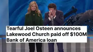 Tearful Joel Osteen Announces Lakewood Church Paid off $100M Bank of America Loan