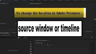 How to Move the Source Window or Timeline in Adobe Premiere pro #adobepremiere