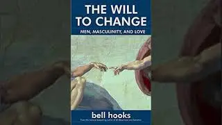 The Will to Change: Men, Masculinity, and Love (Pt. 1)