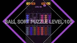 BALL SORT PUZZLE  - LEVEL 105 TUTORIAL