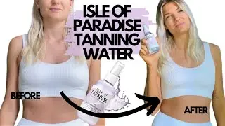 ISLE OF PARADISE SELF TANNING WATER - REVIEW & FIRST IMPRESSIONS, ARE THE DROPS BETTER?