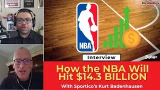 How the NBA Will Hit $14.3 BILLION: Sportico&rsquo;s Kurt Badenhausen Explains the Future of NBA Revenues