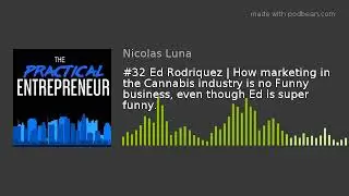 #32 Ed Rodriquez | How marketing in the Cannabis industry is no Funny business, even though Ed is su