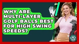 Why Are Multi-layer Golf Balls Best For High Swing Speeds? - Your Golf Gear Insider