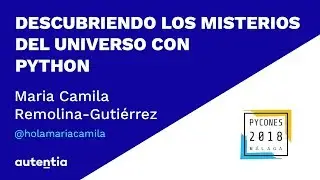 Descubriendo los misterios del universo con Python - María Camila Remolina-Gutiérrez PYCONES 2018