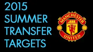 Manchester United Summer Transfer Targets 2015