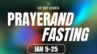 21 Days of Prayer & Fasting | Day 11 | The Way Church