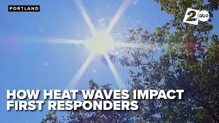 Portland Fire & Rescue talks about heat wave impact on first responders