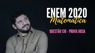Quest&atilde;o 136 - Prova Rosa - Matem&aacute;tica - Enem 2020