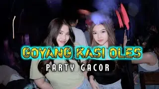 ⚡PARTY GACOR GOYANG KASI OLES