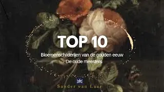 Top 10 Hollandse Bloemen schilderijen van de gouden eeuw  -  De oude meesters