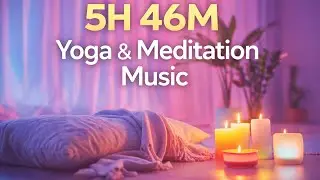 Calming Meditation Music for Yoga & Deep Relaxation | Candlelit Ambient Loop 5H 46M