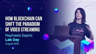 Lab Day 2018 // How Blockchain Can Shift the Paradigm of Video Streaming - Raphaela Sapire