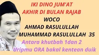Iki Jum'at terakhir di bulan Rajab woco Ahmad Rasulullah Muhammad Rasulullah ora bakal kompal duik