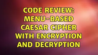 Code Review: Menu-based Caesar Cipher with encryption and decryption (3 Solutions!!)